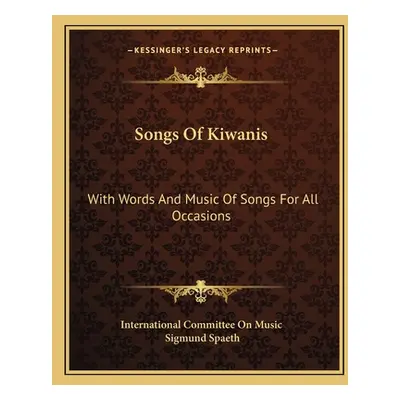 "Songs Of Kiwanis: With Words And Music Of Songs For All Occasions" - "" ("International Committ