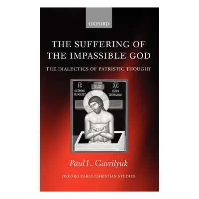 "The Suffering of the Impassible God: The Dialectics of Patristic Thought" - "" ("Gavrilyuk Paul