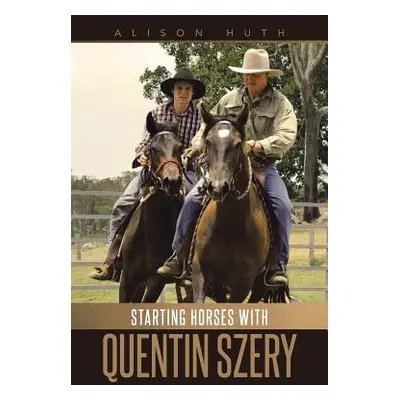 "Starting Horses with Quentin Szery" - "" ("Huth Alison")