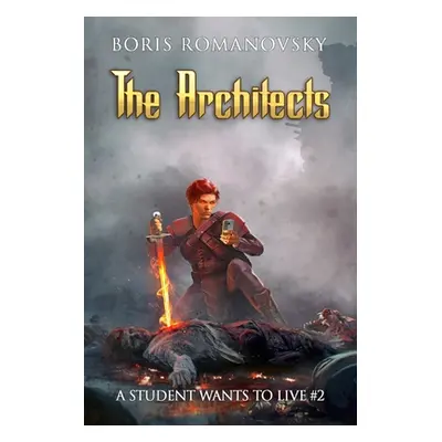 "The Architects (A Student Wants to Live Book 2): LitRPG Series" - "" ("Romanovsky Boris")