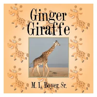 "Ginger Giraffe" - "" ("Boyer M. L. Sr.")