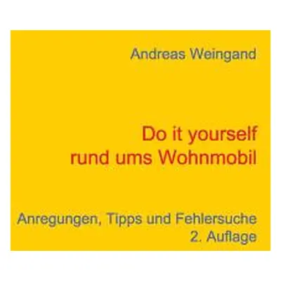 "Do it yourself rund ums Wohnmobil: Anregungen, Tipps und Fehlersuche" - "" ("Weingand Andreas")