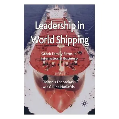 "Leadership in World Shipping: Greek Family Firms in International Business" - "" ("Theotokas I.