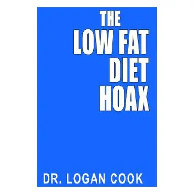 "The Low Fat Diet Hoax" - "" ("Cook Logan")