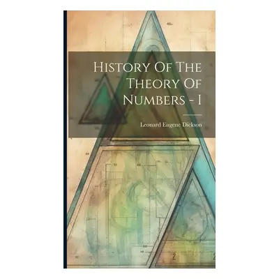 "History Of The Theory Of Numbers - I" - "" ("Leonard Eugene Dickson")