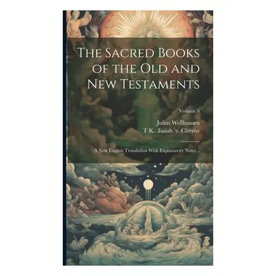 "The Sacred Books of the Old and New Testaments; a new English Translation With Explanatory Note