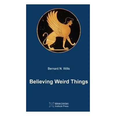 "Believing Weird Things" - "" ("Wills Bernard N.")