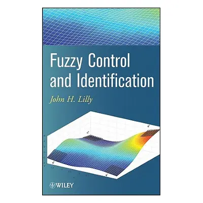 "Fuzzy Control and Identification" - "" ("Lilly John H.")