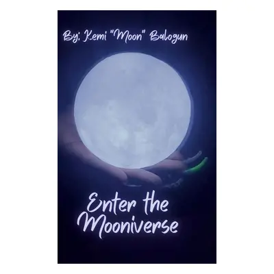 "Enter the Mooniverse" - "" ("Balogun Kemi Moon")