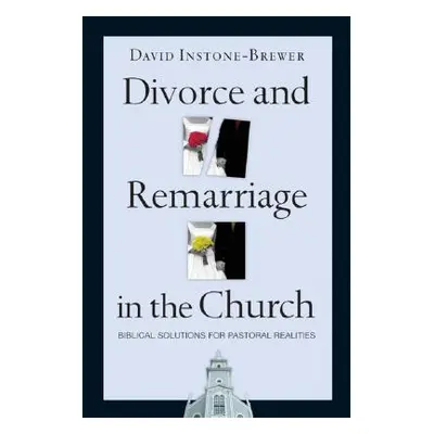 "Divorce and Remarriage in the Church: Biblical Solutions for Pastoral Realities" - "" ("Instone