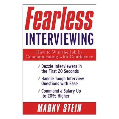 "Fearless Interviewing: How to Win the Job by Communicating with Confidence" - "" ("Stein Marky"