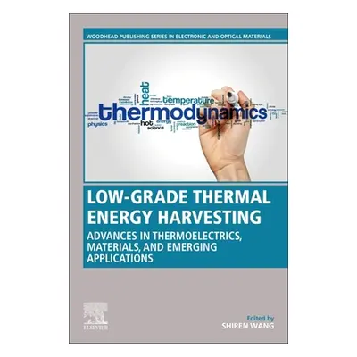 "Low-Grade Thermal Energy Harvesting: Advances in Materials, Devices, and Emerging Applications"