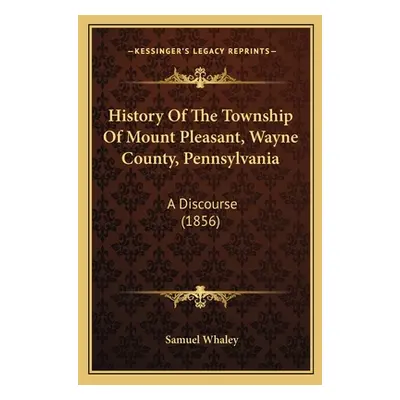 "History Of The Township Of Mount Pleasant, Wayne County, Pennsylvania: A Discourse (1856)" - ""