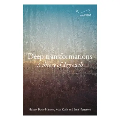 "Deep Transformations: A Theory of Degrowth" - "" ("Buch-Hansen Hubert")