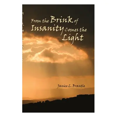 "From the Brink of Insanity Comes the Light" - "" ("Brantle Janice")