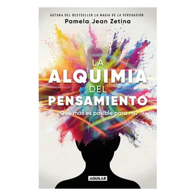 La Alquimia del Pensamiento: Qu Ms Es Posible Para M? / The Alchemy of Thoug Ht (Zetina Pamela J