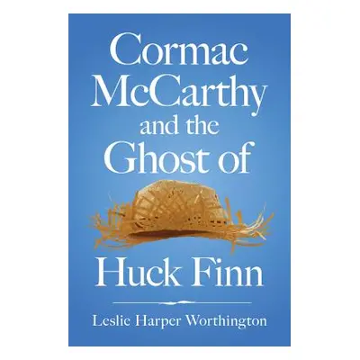 "Cormac McCarthy and the Ghost of Huck Finn" - "" ("Worthington Leslie Harper")