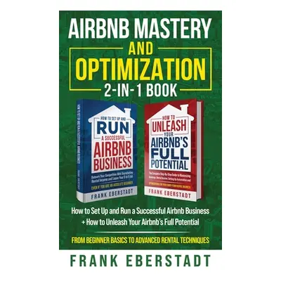 "Airbnb Mastery and Optimization 2-In-1 Book: How to Set up and Run a Successful Airbnb Business