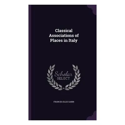 "Classical Associations of Places in Italy" - "" ("Sabin Frances Ellis")