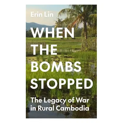 "When the Bombs Stopped: The Legacy of War in Rural Cambodia" - "" ("Lin Erin")