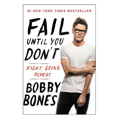 "Fail Until You Don't: Fight Grind Repeat" - "" ("Bones Bobby")