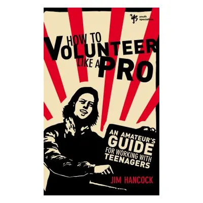 "How to Volunteer Like a Pro: An Amateur's Guide for Working with Teenagers" - "" ("Zondervan")