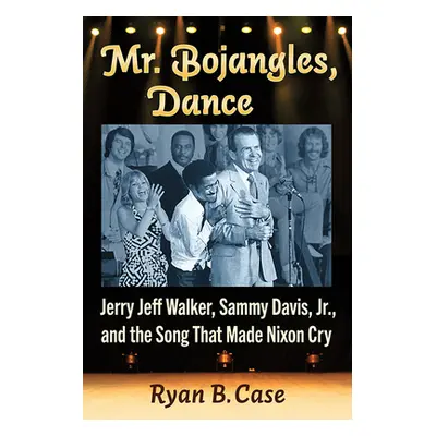 "Mr. Bojangles, Dance: Jerry Jeff Walker, Sammy Davis, Jr., and the Song That Made Nixon Cry" - 