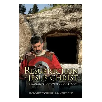 "Resurrection of Jesus Christ: Secular and Non-secular Proof" - "" ("Brantley Apologist T. Charl