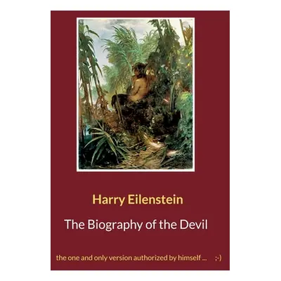 "The Biography of the Devil: the one and only version authorized by himself ...;-)" - "" ("Eilen