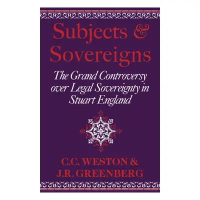 "Subjects and Sovereigns: The Grand Controversy Over Legal Sovereignty in Stuart England" - "" (