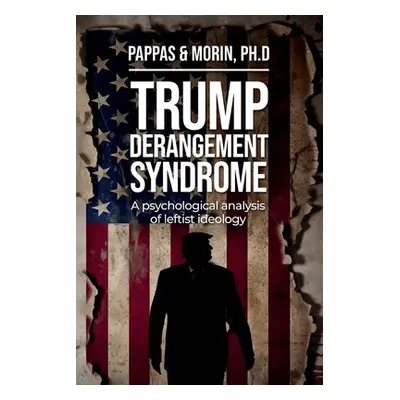 "Trump Derangement Syndrome: A psychological analysis of leftist ideology" - "" ("Pappas Thomas"