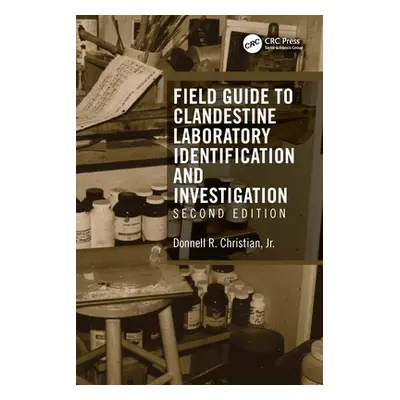 "Field Guide to Clandestine Laboratory Identification and Investigation" - "" ("Christian Jr Don