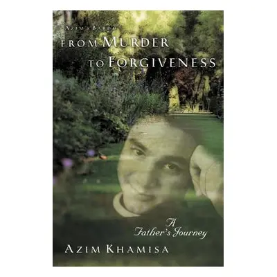 "From Murder to Forgiveness: A Father's Journey" - "" ("Khamisa Azim")