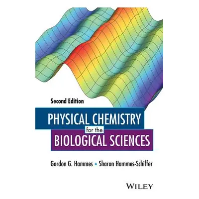 "Physical Chemistry for the Biological Sciences" - "" ("Hammes Gordon G.")