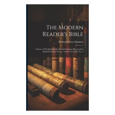 "The Modern Reader's Bible: A Series of Works From the Sacred Scriptures Presented in Modern Lit