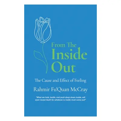 "From The Inside Out: The Cause and Effect of Feeling" - "" ("McCray Rahmir")