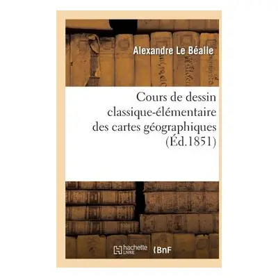 "Cours de Dessin Classique-lmentaire Des Cartes Gographiques" - "" ("Le Balle Alexandre")