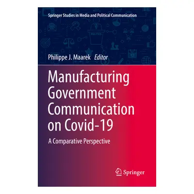 "Manufacturing Government Communication on Covid-19: A Comparative Perspective" - "" ("Maarek Ph