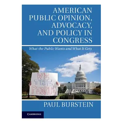 "American Public Opinion, Advocacy, and Policy in Congress: What the Public Wants and What It Ge