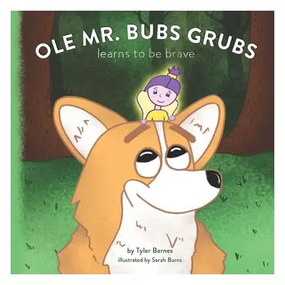 "Ole Mr. Bubs Grubs Learns to be Brave" - "" ("Burns Sarah")