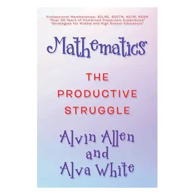 "Mathematics: The Productive Struggle" - "" ("Allen Alvin")