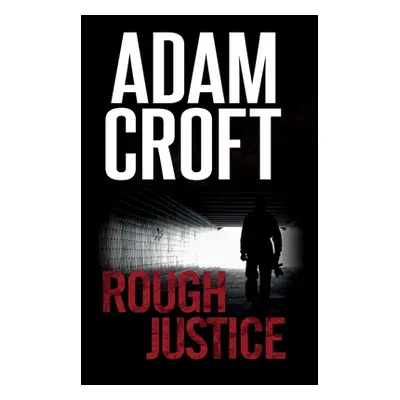 "Rough Justice" - "" ("Croft Adam")