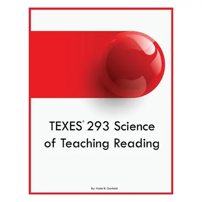 "TEXES 293 Science of Teaching Reading" - "" ("Garfield Violet R.")