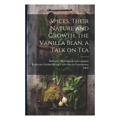 "Spices, Their Nature and Growth, the Vanilla Bean, a Talk on Tea" - "" ("McCormick and Company 