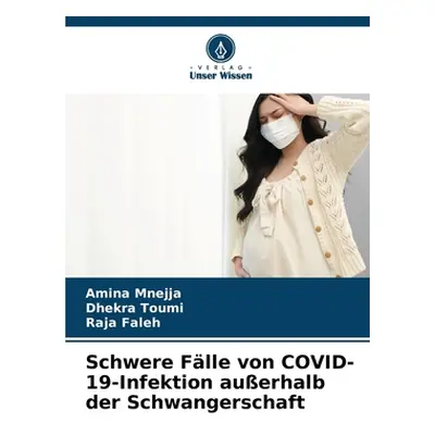 "Schwere Flle von COVID-19-Infektion auerhalb der Schwangerschaft" - "" ("Mnejja Amina")