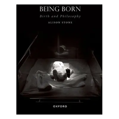 "Being Born: Birth and Philosophy" - "" ("Stone Alison")