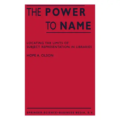 "The Power to Name: Locating the Limits of Subject Representation in Libraries" - "" ("Olson H. 