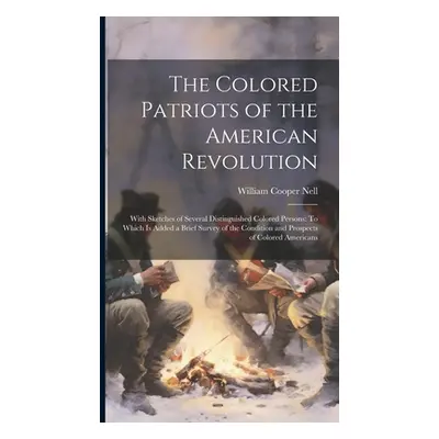 "The Colored Patriots of the American Revolution: With Sketches of Several Distinguished Colored