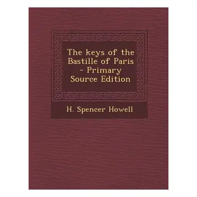 "The Keys of the Bastille of Paris" - "" ("Howell H. Spencer")