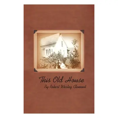 "This Old House" - "" ("Robert Wesley Clement")